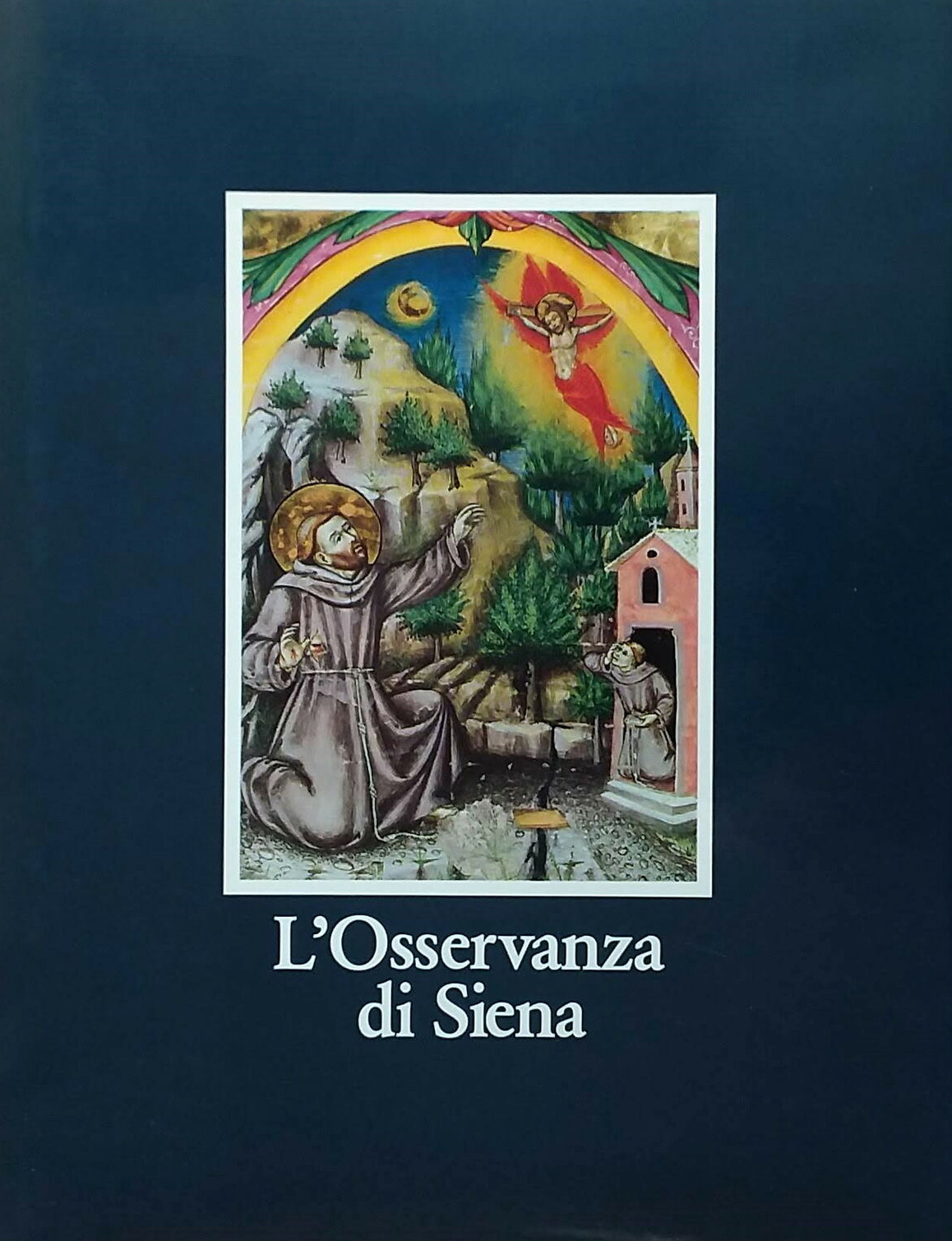 L'Osservanza di Siena. La Basilica e i Suoi Codici Miniati