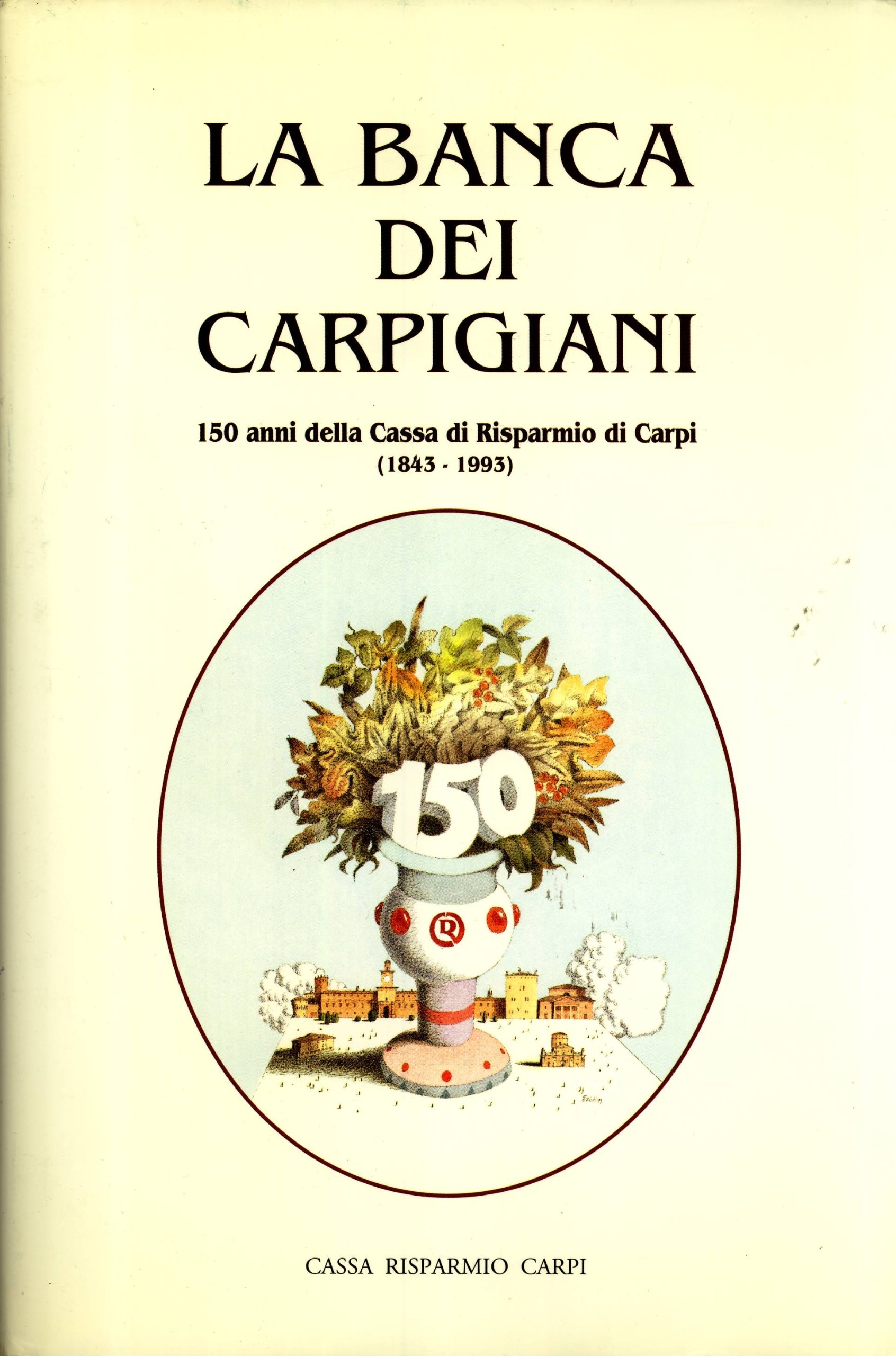 La banca dei carpigiani. 150 anni della Cassa di Carpi …