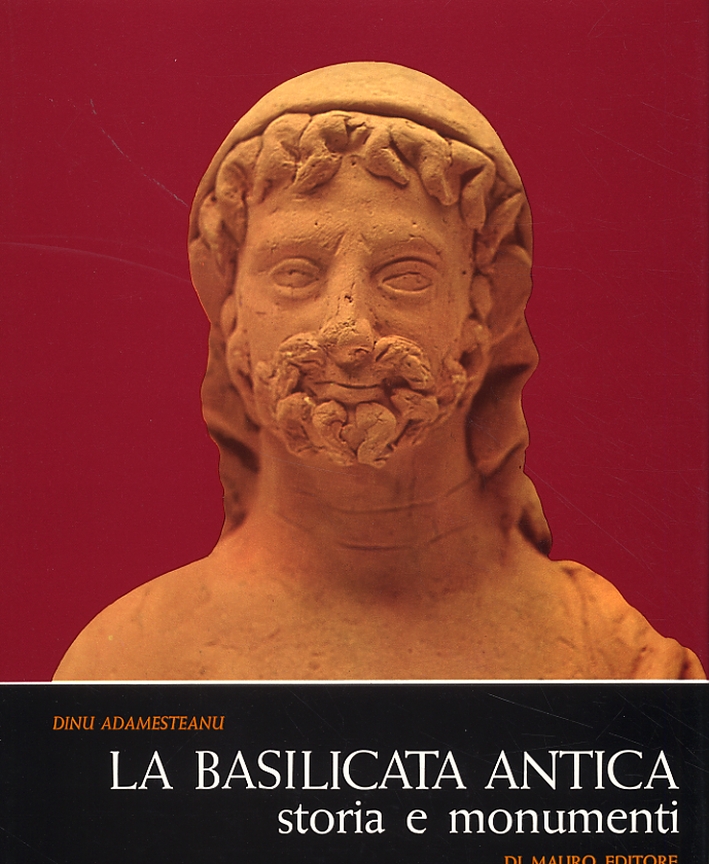 La Basilicata antica. Storia e monumenti