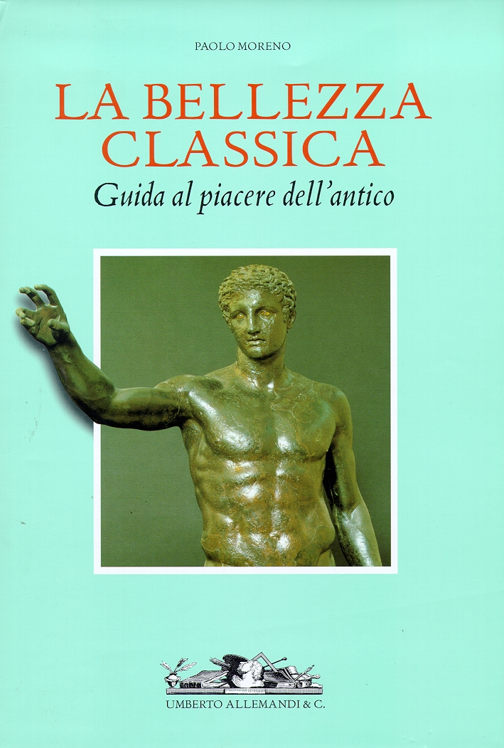 La bellezza classica. Guida al piacere dell'antico