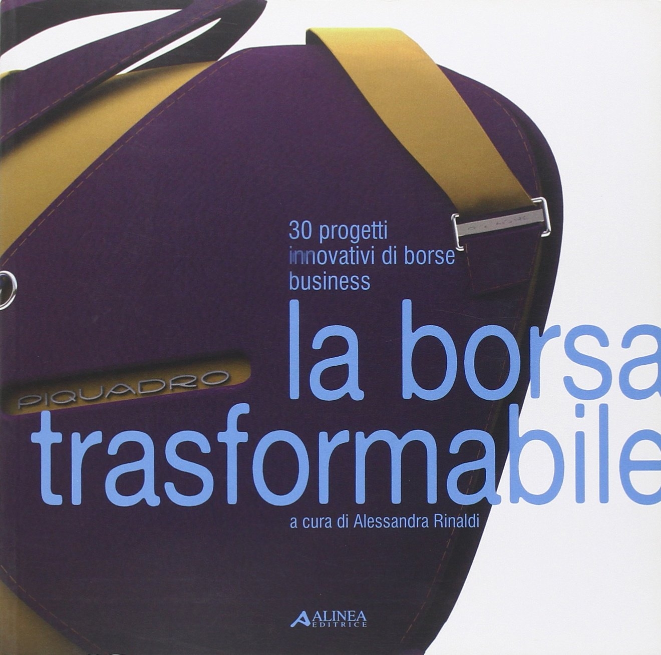 La borsa trasformabile: 30 progetti innovativi di borse business. Ediz. …