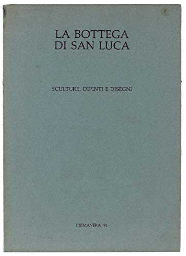 La Bottega di San Luca. Sculture, Dipinti e Disegni, 1991