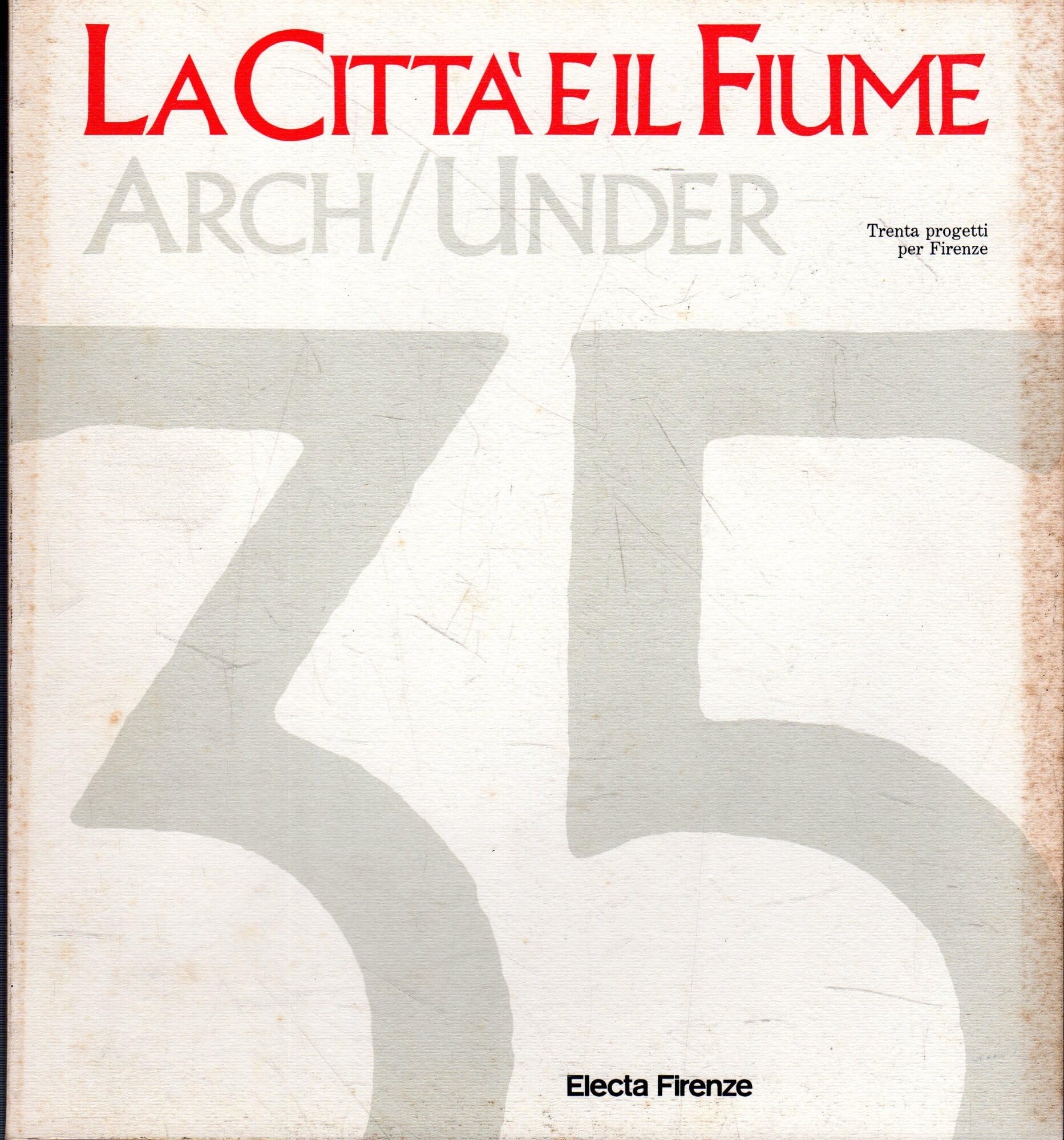 La Città E Il Fiume Arch/Under. Trenta Progetti Per Firenze