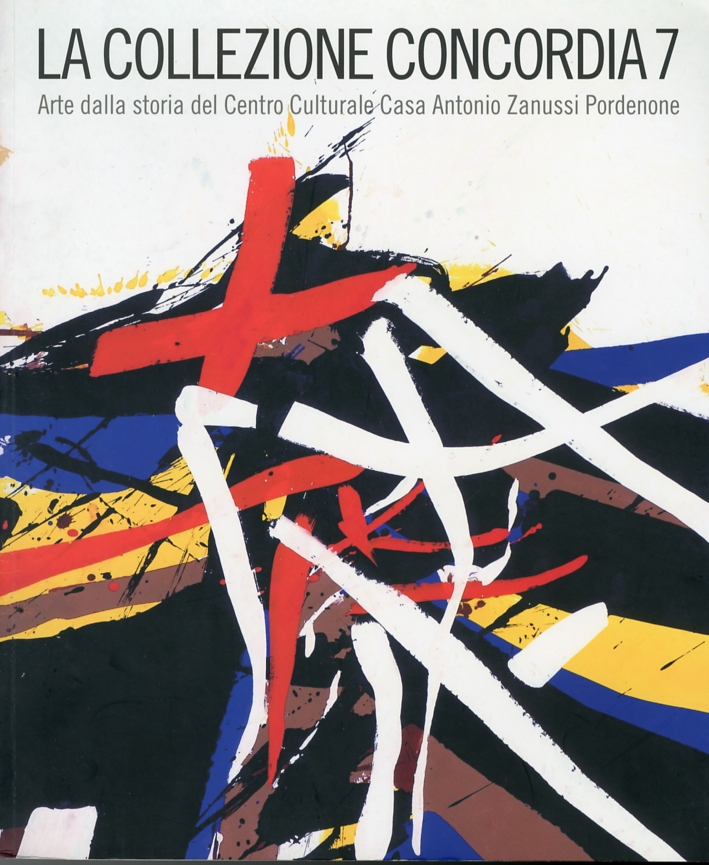La Collezione Concordia 7. Arte dalla Storia del Centro Culturale …