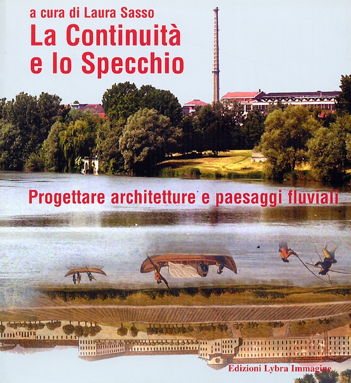 La Continuità e lo Specchio. Progettare architetture e paesaggi fluviali. …