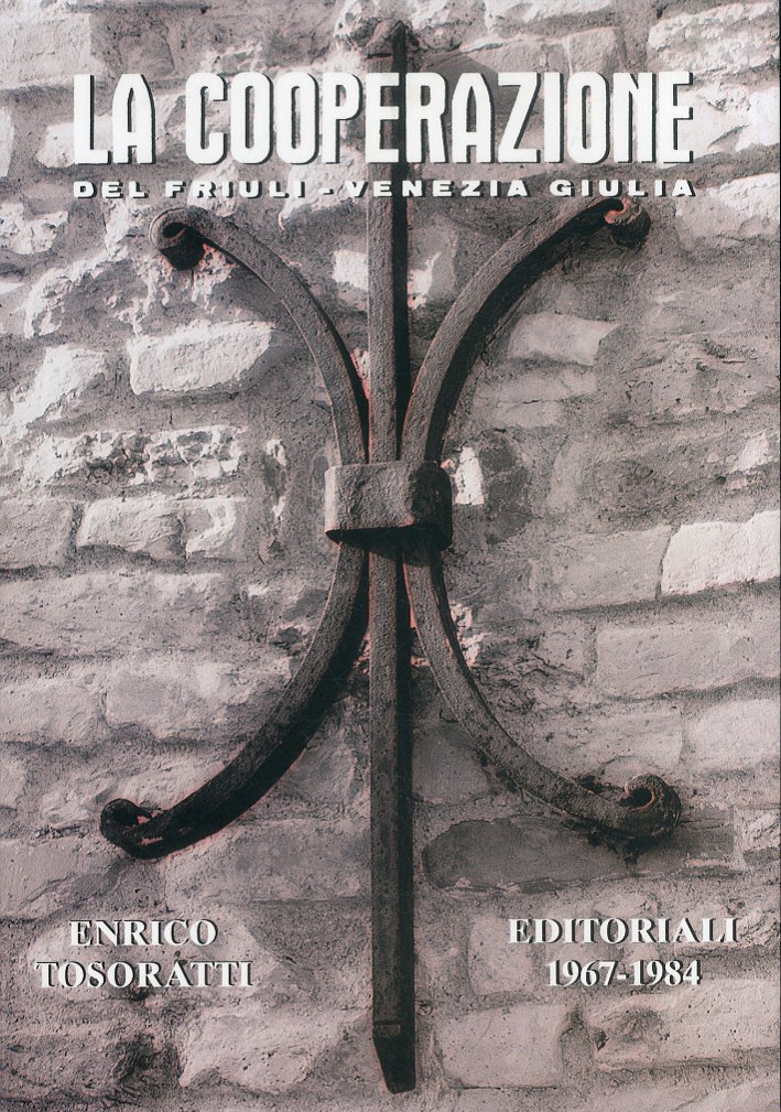 La cooperazione del Friuli-Venezia Giulia. Editoriali 1967-1984