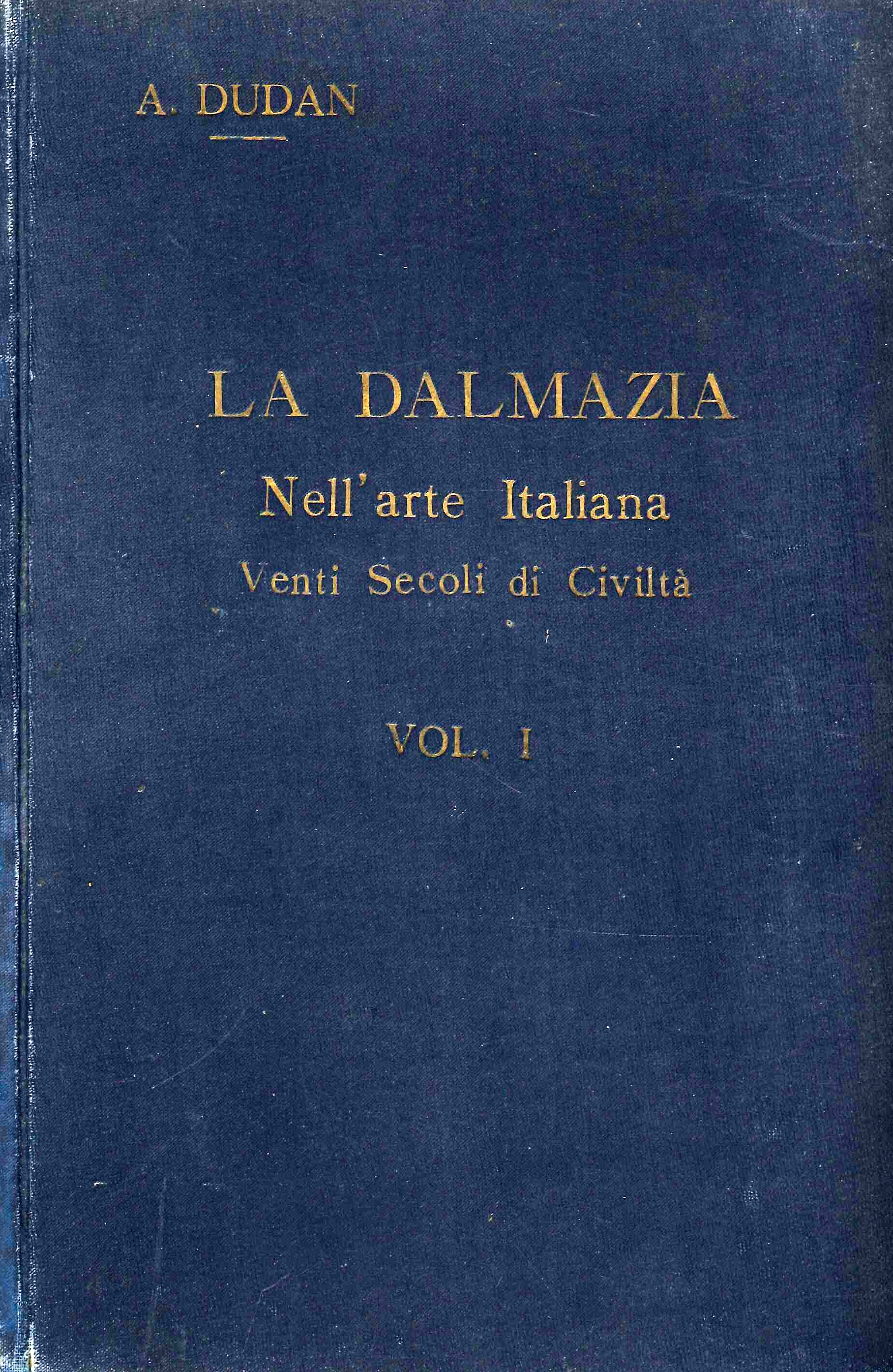 La Dalmazia nell'arte Italiana venti secoli di civiltà. Volume I …