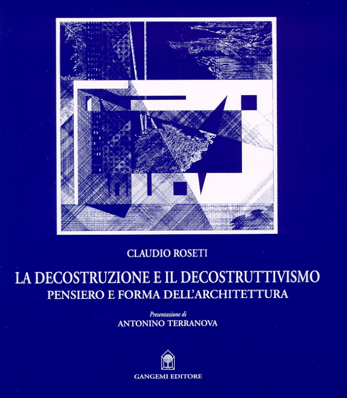 La decostruzione e il decostruttivismo. Pensiero e forma dell'architettura