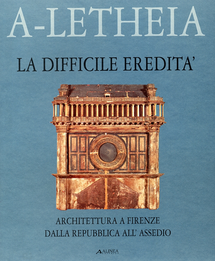 La difficile eredità. Architettura a Firenze dalla Repubblica all'assedio