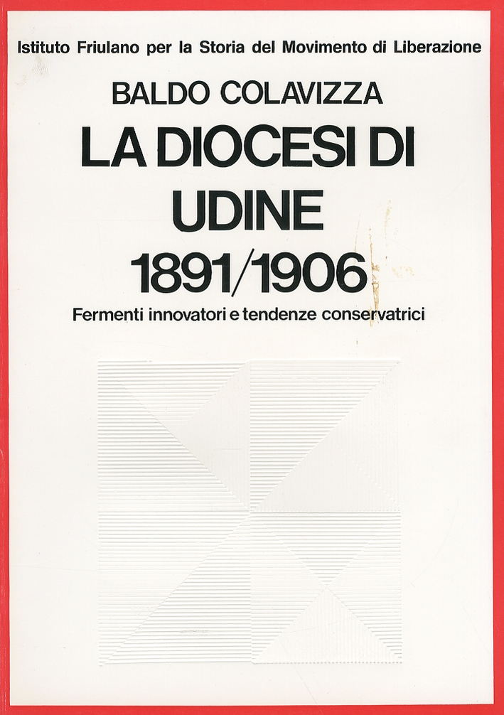 La diocesi di Udine 1891-1906. Fermenti innovatori e tendenze conservatrici