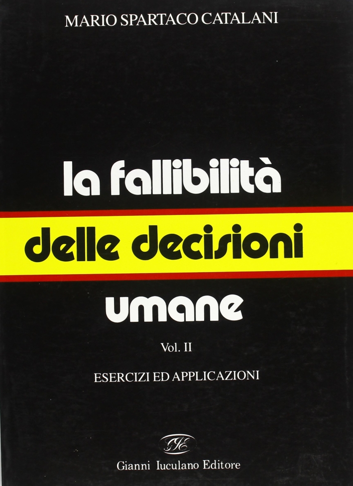 La Fallibilità delle Decisioni Umane. Vol. 2: Esercizi ed Applicazioni