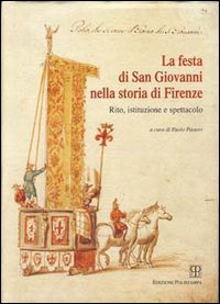 La festa di San Giovanni nella storia di Firenze. Rito, …