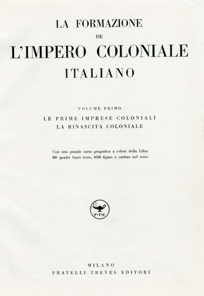La Formazione De l'Impero Coloniale Italiano. Volume Primo. Le Prime …