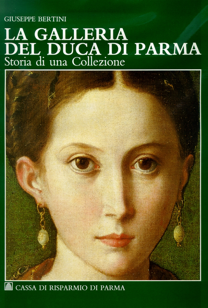 La Galleria del Duca di Parma. Storia di una collezione