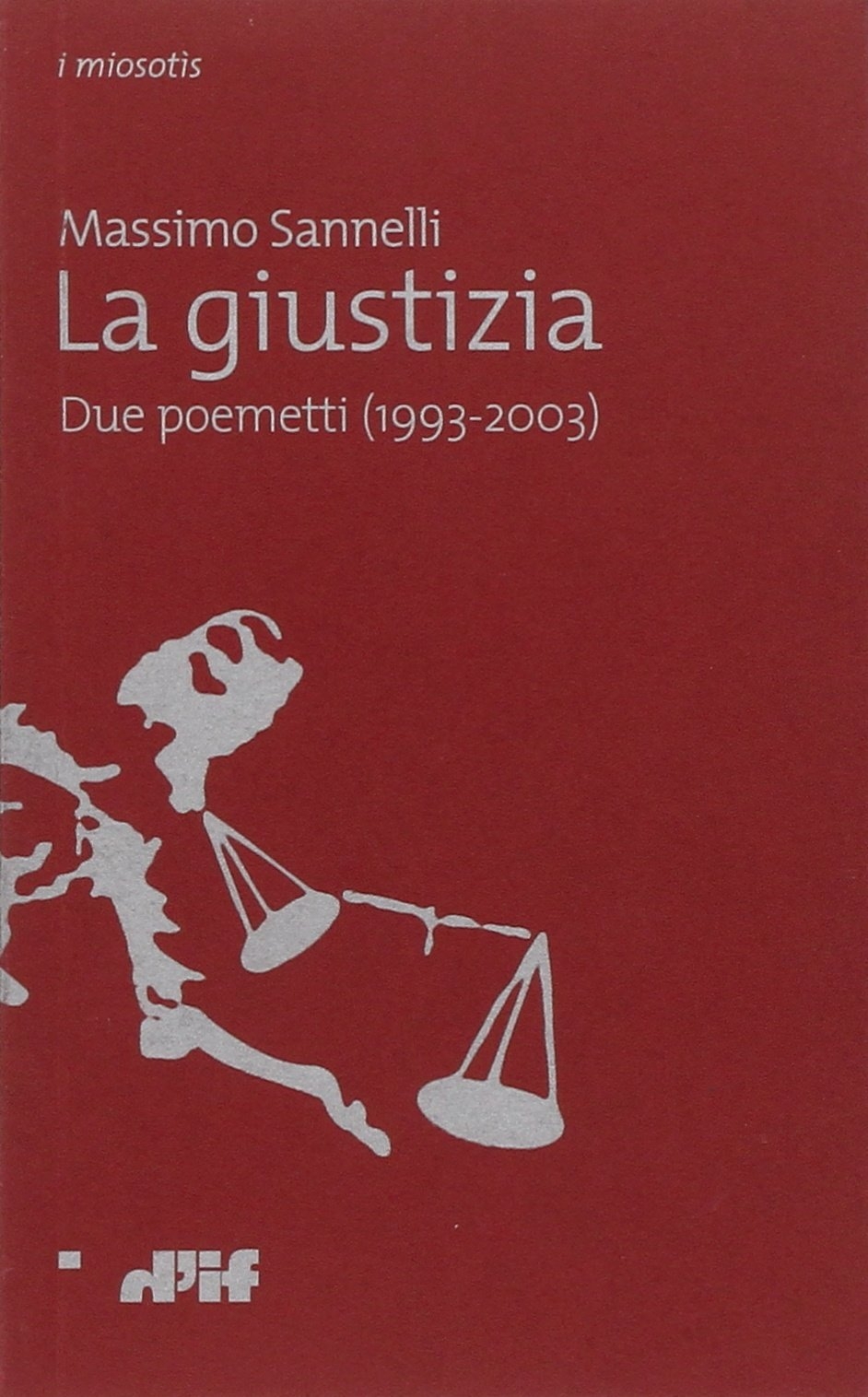 La giustizia. Due poemetti (1993-2003)