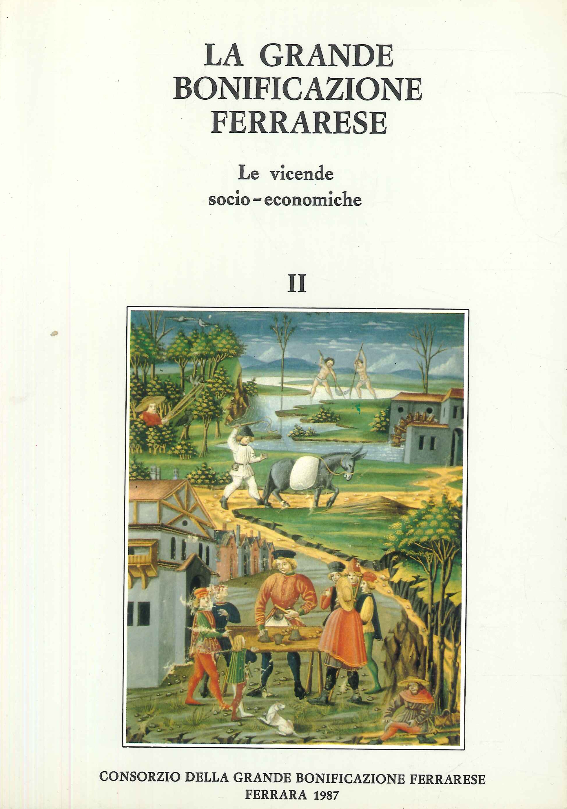 La Grande Bonificazione Ferrarese. Volume II Le Vicende Socio - …