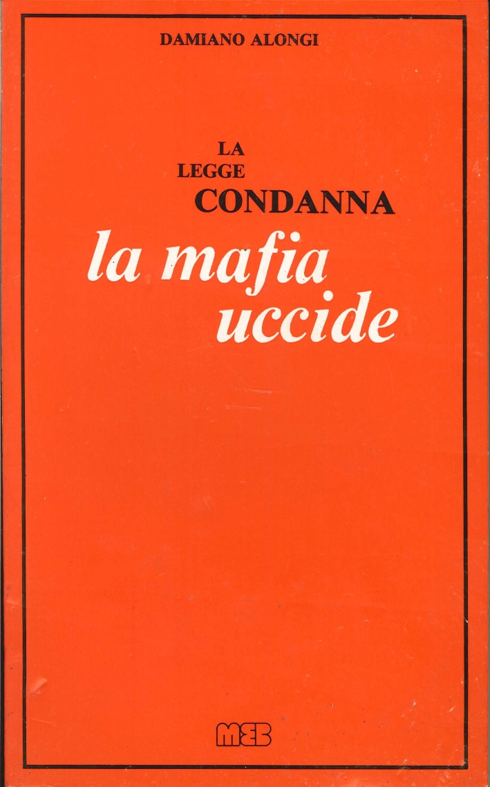 La legge condanna. La mafia uccide