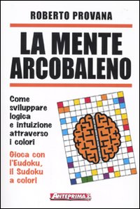 La mente arcobaleno. Come sviluppare logica e intuizione attraverso i …