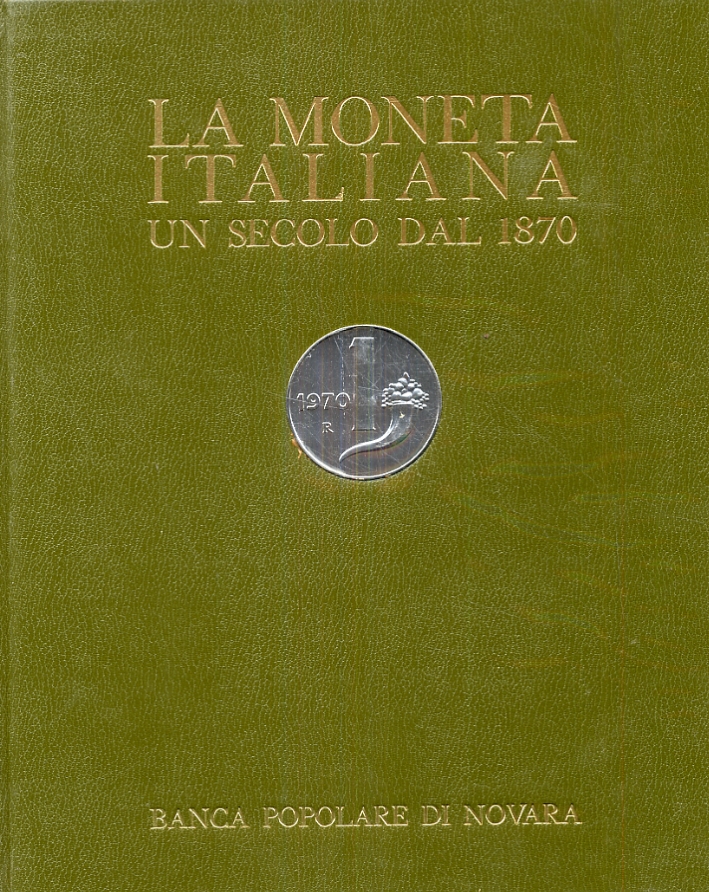 La Moneta Italiana. Un Secolo dal 1870. Primo Centenario