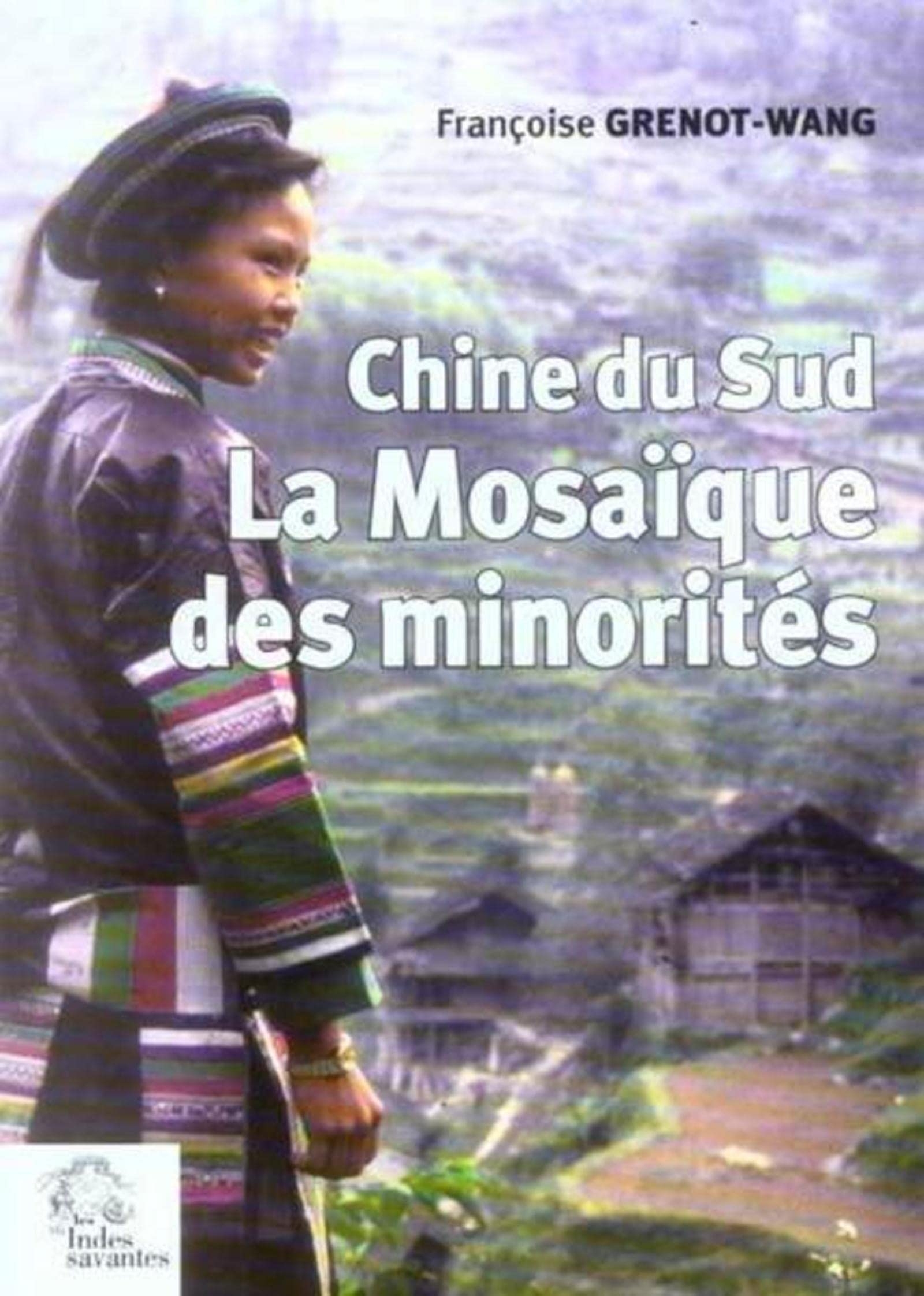 La mosaïque des minorités: Chine du Sud