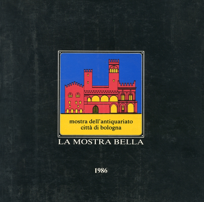 La Mostra Bella. Mostra dell'Antiquariato delle Città di Bologna. 1986