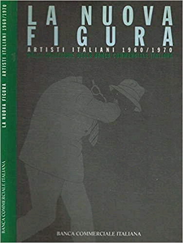 La nuova figura. Artisti italiani 1960-1970 nella collezione della Banca …