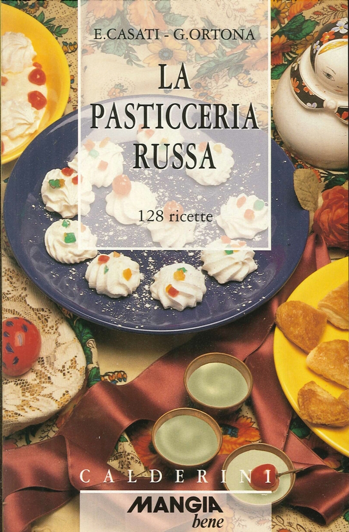 La Pasticceria Russa. 128 Ricette