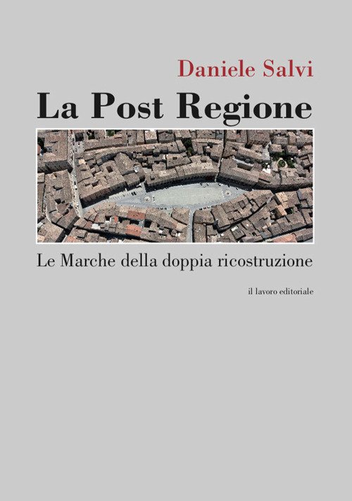 La Post Regione. Le Marche della doppia ricostruzione