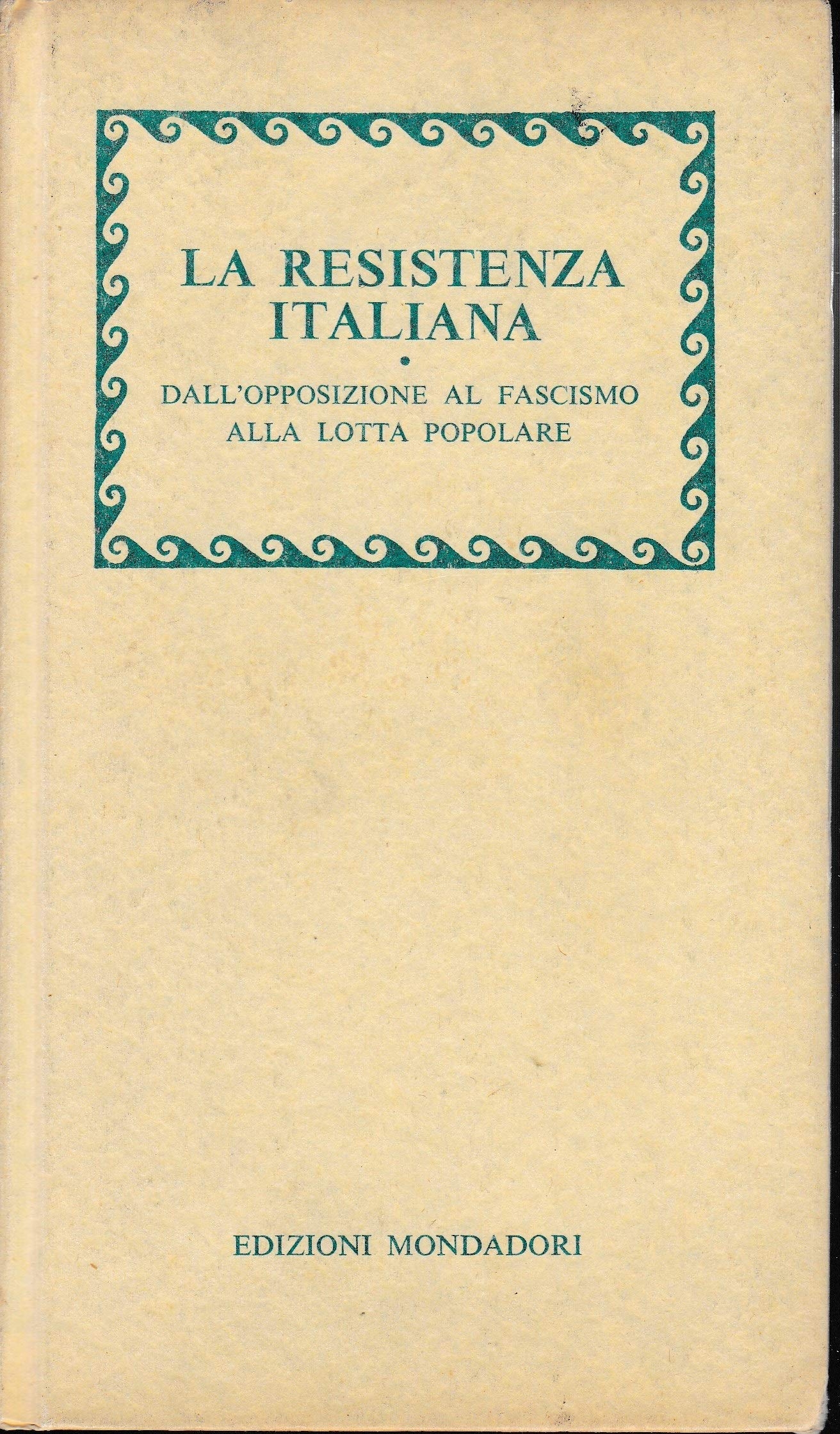 La Resistenza Italiana. Dall'Opposizione al Fascismo alla Lotta Popolare.