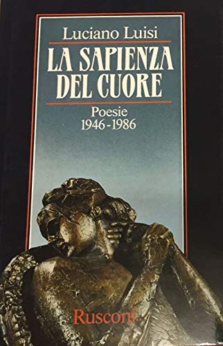 La sapienza del cuore. Poesie 1946-1986