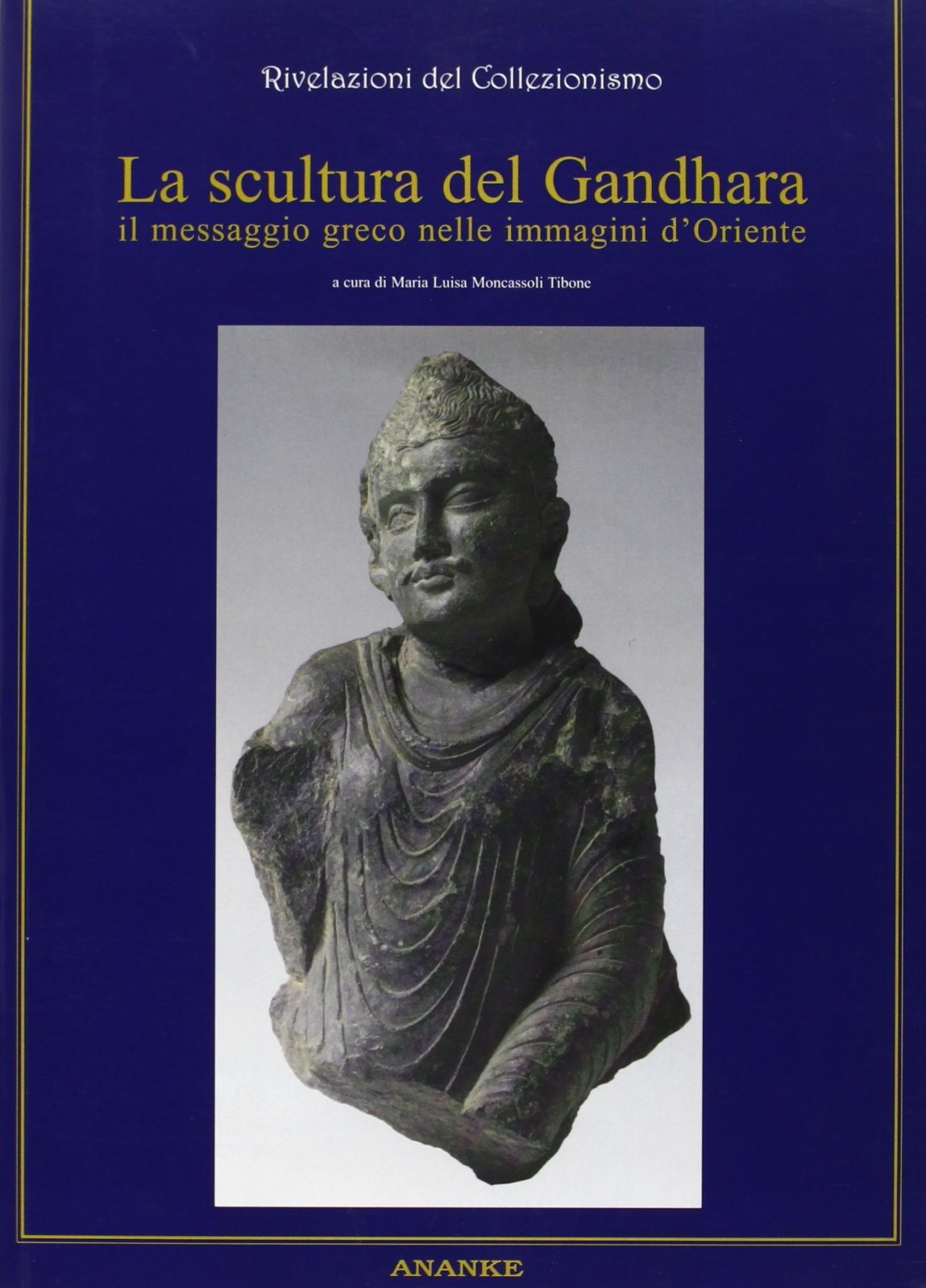 La scultura del Gandhara. Il messaggio greco nelle immagini d'Oriente