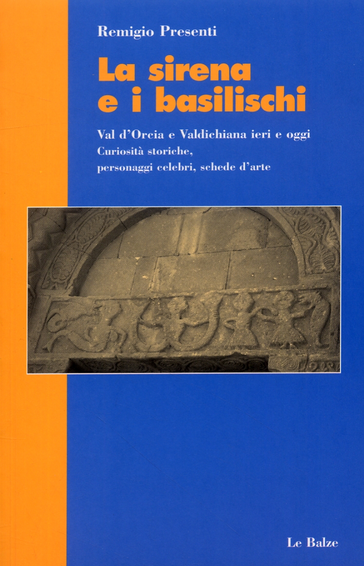 La sirena e i basilischi. Val d'Orcia e Valdichiana ieri …