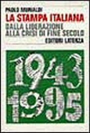 La Stampa Italiana dalla Liberazione alla Crisi del Fine Secolo