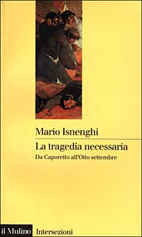 La tragedia necessaria. Da Caporetto all'8 settembre