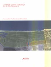 La verde costa adriatica. Studi per il Parco del Delta …