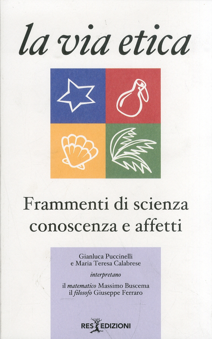 La via etica. Frammenti di scienza conoscenza e affetti