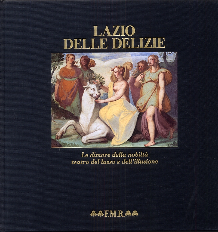 Lazio delle delizie. Le dimore della nobiltà, teatro del lusso …