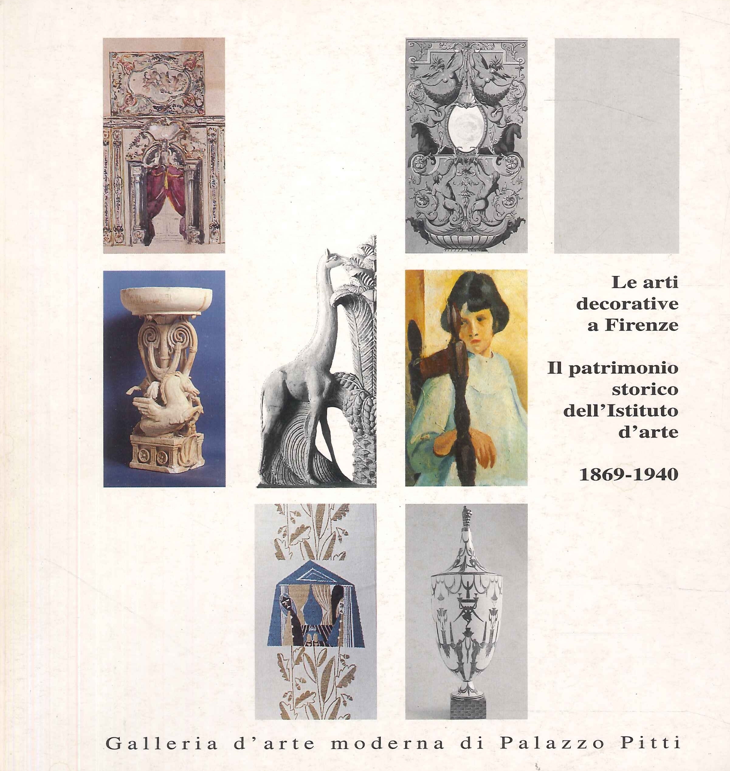 Le arti decorative a Firenze. Il patrimonio storico dell'Istituto d'arte, …