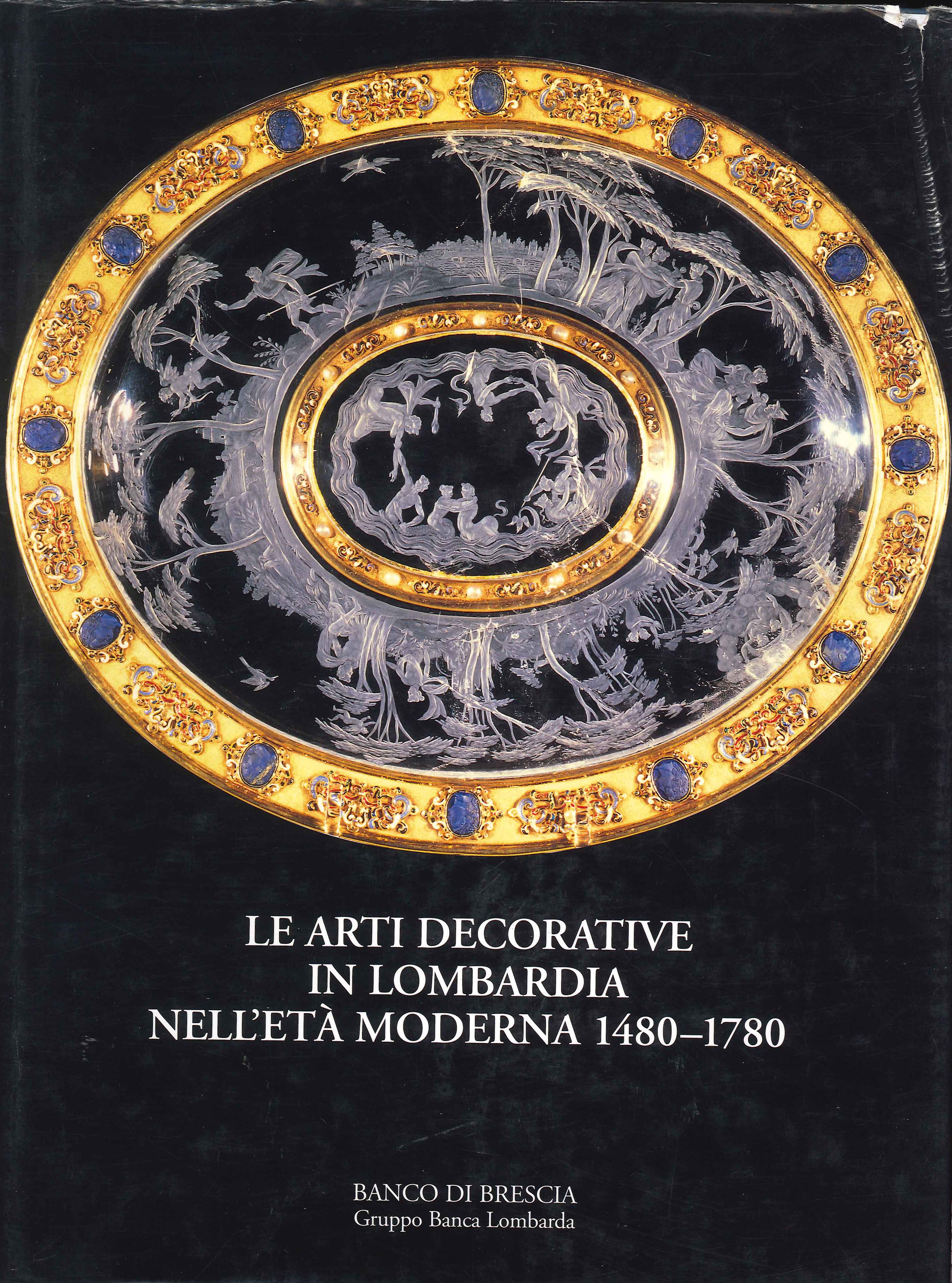 Le arti decorative in Lombardia nell'età moderna 1480-1780