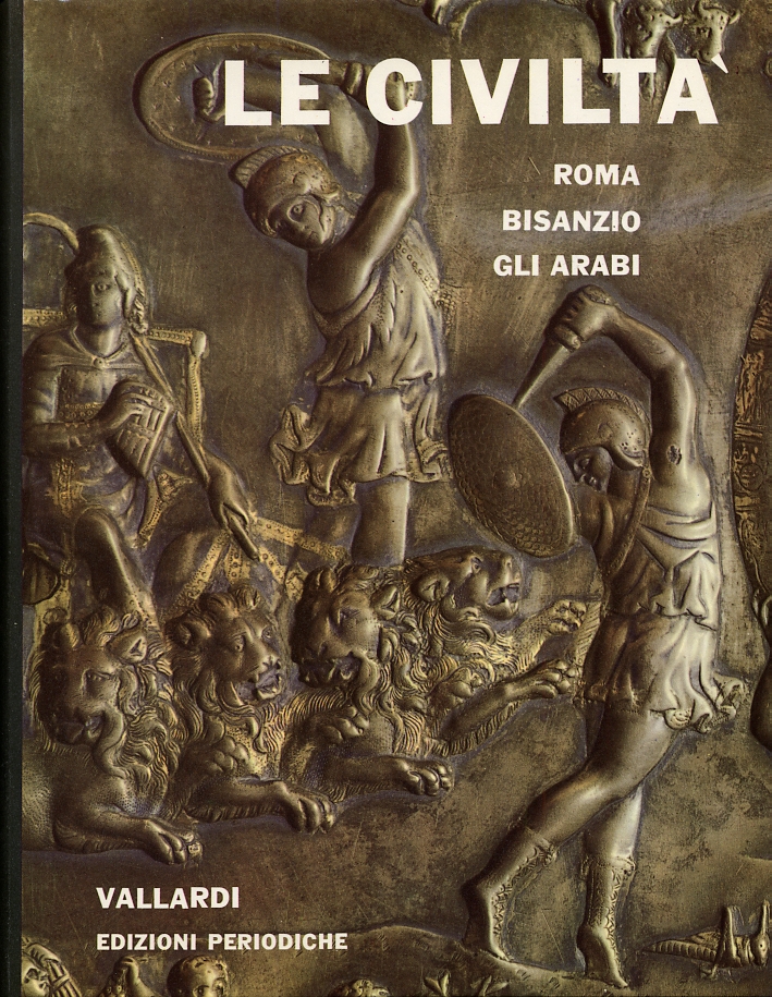 Le civiltà. Roma - Bisanzio - Gli Arabi. Vol.2