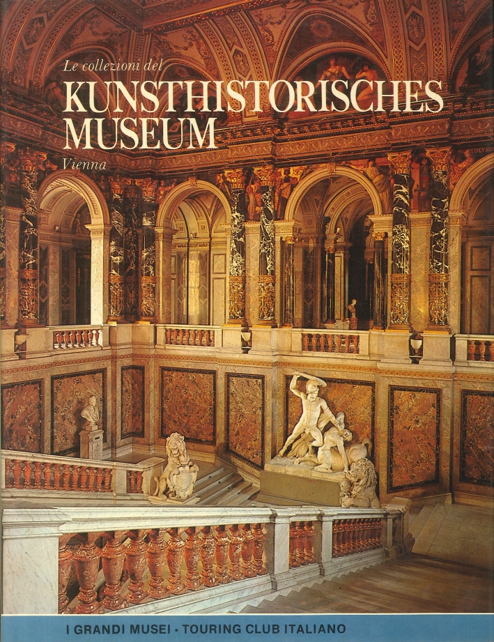 Le collezioni del Kunsthistorisches Museum. Vienna
