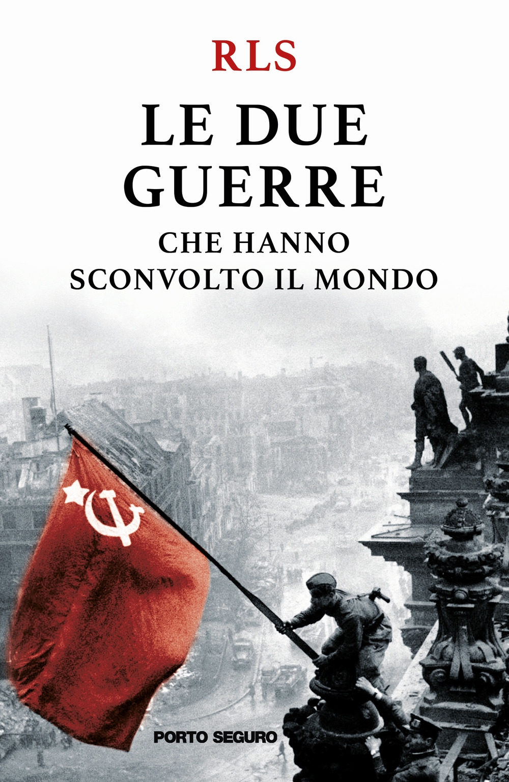 Le Due Guerre che Hanno Sconvolto il Mondo.