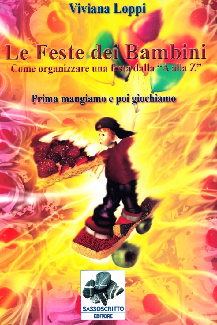 Le Feste dei Bambini. Come Organizzare una Festa dalla A …