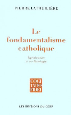 Le fondamentalisme catholique, Paris, Les Editions du CERF, 1995