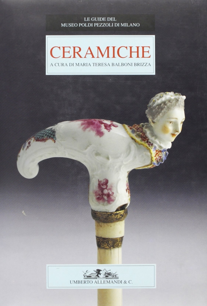 Le guide del Museo Poldi Pezzoli di Milano. Le ceramiche. …