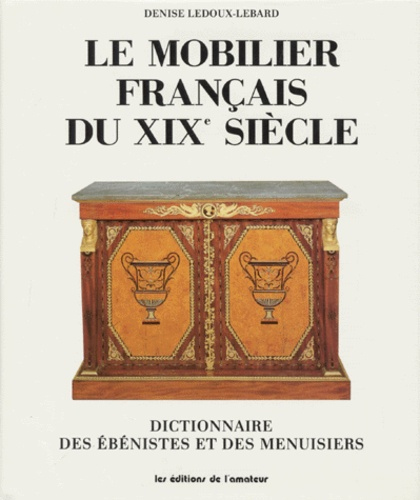 Le mobilier français du XIXe siècle 1795 - 1889. Dictionnaire …