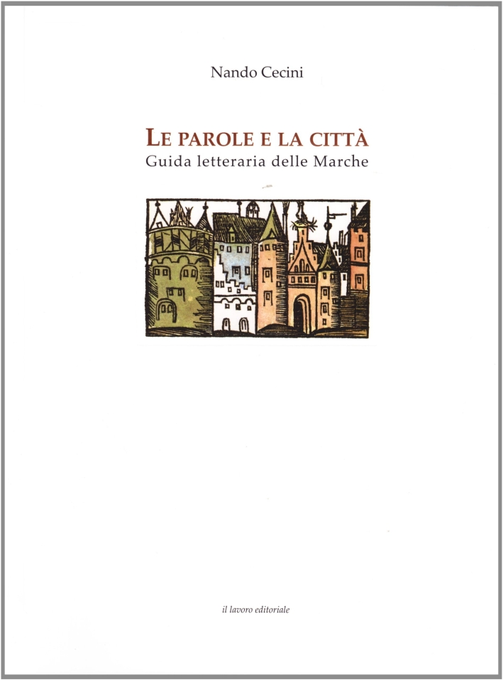 Le parole e la città. Guida letteraria delle Marche