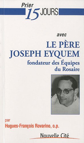 Le Père Joseph Eyquem. Fondateur des Equipes Du Rosaire, Bruyères-le-Châtel, …