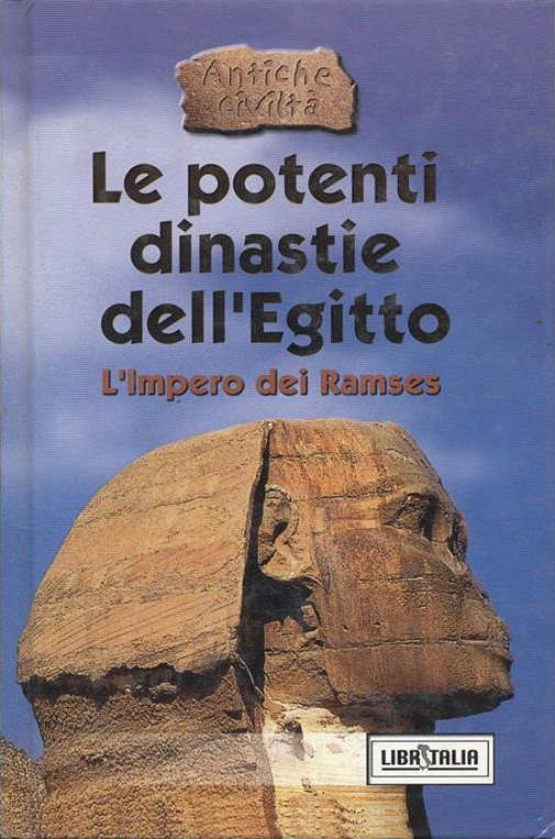 Le Potenti Dinastie Dell'Egitto. L'Impero dei Ramses