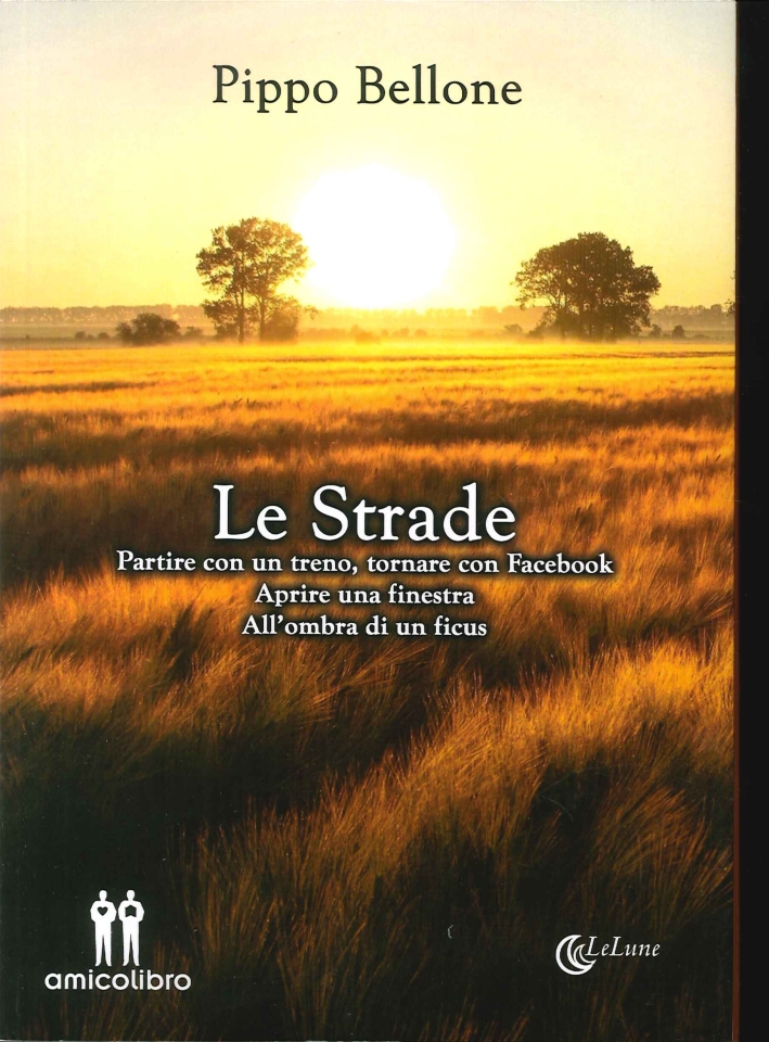 Le Strade. Partire con un Treno, Tornare con Facebook, Aprire …